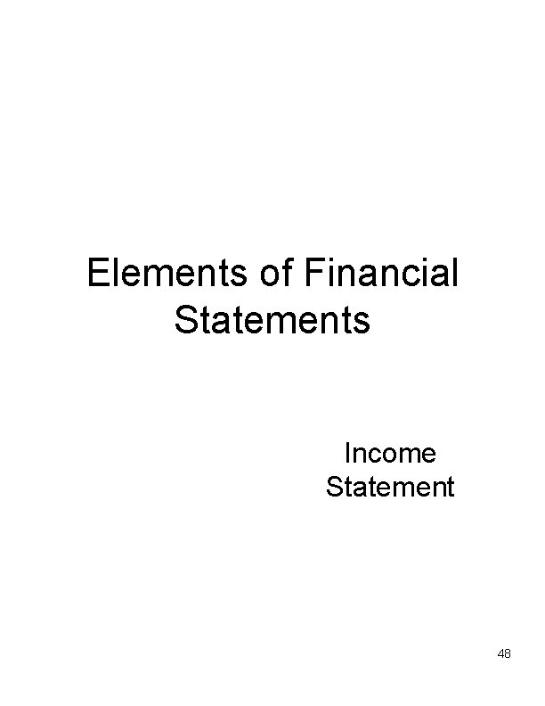 Elements of Financial Statements Income Statement 48 
