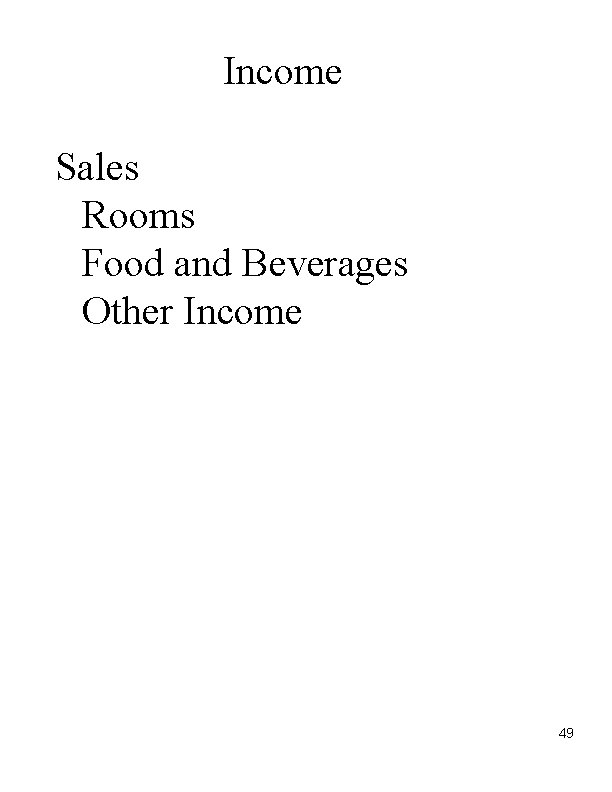Income Sales Rooms Food and Beverages Other Income 49 