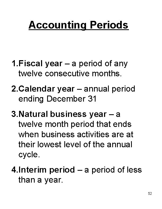 Accounting Periods 1. Fiscal year – a period of any twelve consecutive months. 2.