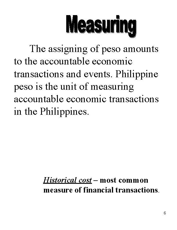 The assigning of peso amounts to the accountable economic transactions and events. Philippine peso