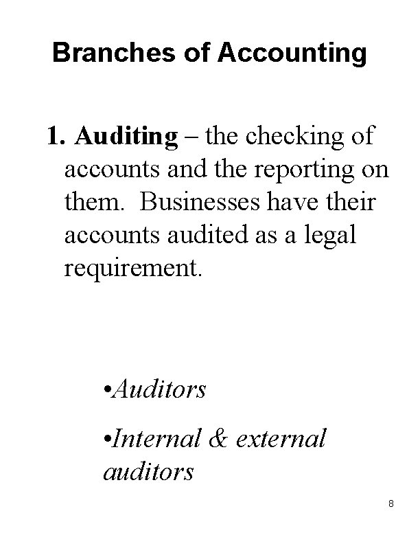 Branches of Accounting 1. Auditing – the checking of accounts and the reporting on