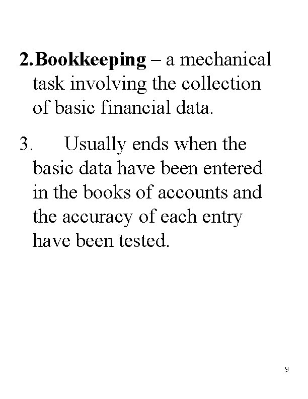 2. Bookkeeping – a mechanical task involving the collection of basic financial data. 3.