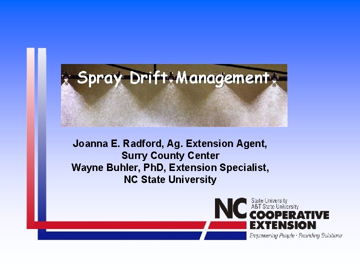 Spray Drift Management Joanna E. Radford, Ag. Extension Agent, Surry County Center Wayne Buhler, Spray Drift Management Joanna E. Radford, Ag. Extension Agent, Surry County Center Wayne Buhler,