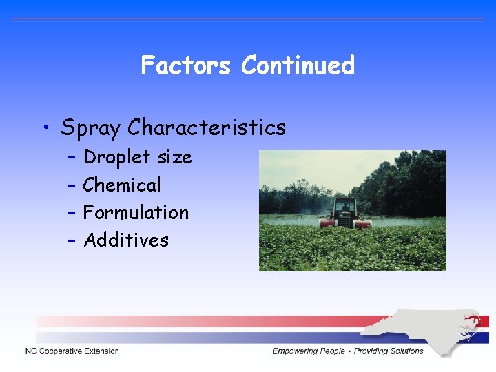 Factors Continued • Spray Characteristics – – Droplet size Chemical Formulation Additives Factors Continued • Spray Characteristics – – Droplet size Chemical Formulation Additives