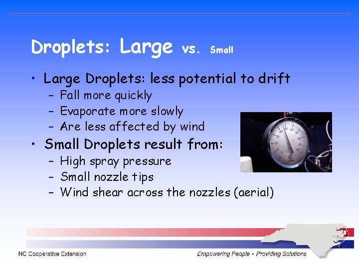 Droplets: Large vs. Small • Large Droplets: less potential to drift – Fall more Droplets: Large vs. Small • Large Droplets: less potential to drift – Fall more