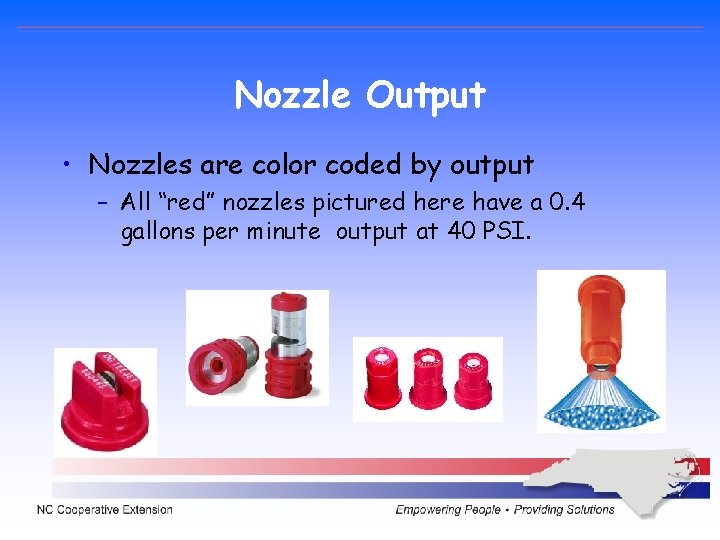 Nozzle Output • Nozzles are color coded by output – All “red” nozzles pictured Nozzle Output • Nozzles are color coded by output – All “red” nozzles pictured