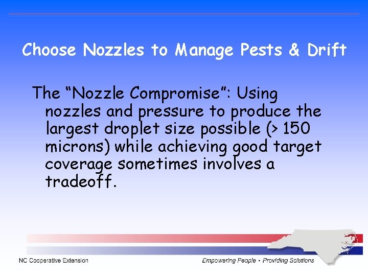 Choose Nozzles to Manage Pests & Drift The “Nozzle Compromise”: Using nozzles and pressure Choose Nozzles to Manage Pests & Drift The “Nozzle Compromise”: Using nozzles and pressure