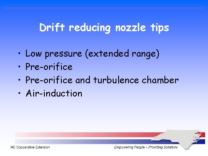 Drift reducing nozzle tips • • Low pressure (extended range) Pre-orifice and turbulence chamber Drift reducing nozzle tips • • Low pressure (extended range) Pre-orifice and turbulence chamber