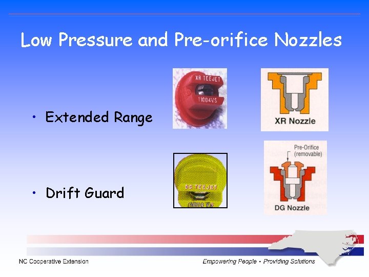 Low Pressure and Pre-orifice Nozzles • Extended Range • Drift Guard Low Pressure and Pre-orifice Nozzles • Extended Range • Drift Guard