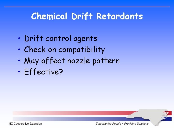 Chemical Drift Retardants • • Drift control agents Check on compatibility May affect nozzle Chemical Drift Retardants • • Drift control agents Check on compatibility May affect nozzle