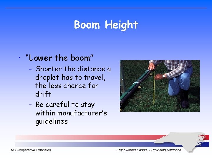 Boom Height • “Lower the boom” – Shorter the distance a droplet has to Boom Height • “Lower the boom” – Shorter the distance a droplet has to