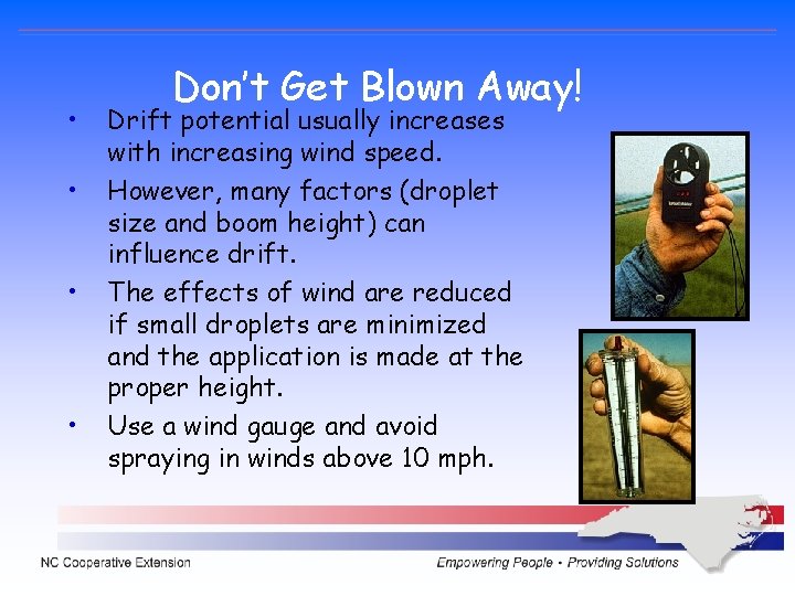 • • Don’t Get Blown Away! Drift potential usually increases with increasing wind • • Don’t Get Blown Away! Drift potential usually increases with increasing wind