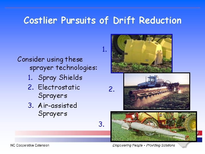 Costlier Pursuits of Drift Reduction 1. Consider using these sprayer technologies: 1. Spray Shields Costlier Pursuits of Drift Reduction 1. Consider using these sprayer technologies: 1. Spray Shields