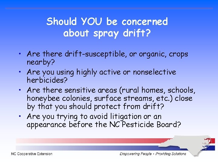 Should YOU be concerned about spray drift? • Are there drift-susceptible, or organic, crops Should YOU be concerned about spray drift? • Are there drift-susceptible, or organic, crops