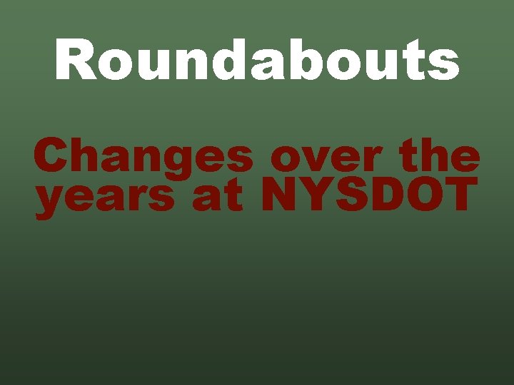 Roundabouts Changes over the years at NYSDOT 