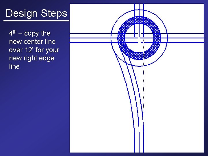 Design Steps 4 th – copy the new center line over 12’ for your