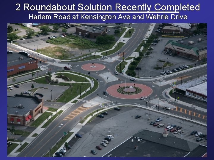 2 Roundabout Solution Recently Completed Harlem Road at Kensington Ave and Wehrle Drive 