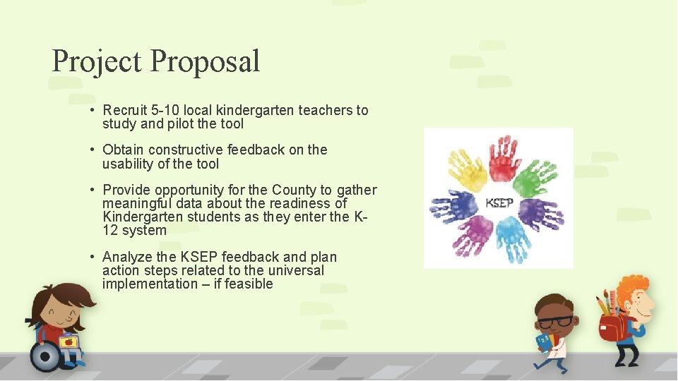 Project Proposal • Recruit 5 -10 local kindergarten teachers to study and pilot the