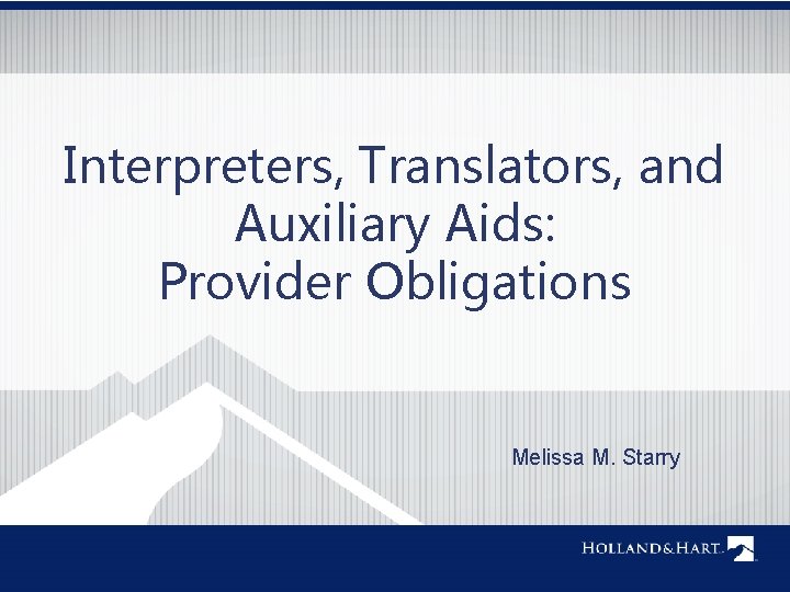 Interpreters, Translators, and Auxiliary Aids: Provider Obligations Melissa M. Starry 