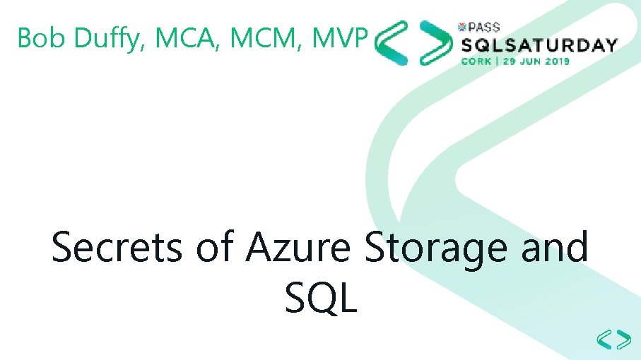 Bob Duffy, MCA, MCM, MVP Secrets of Azure Storage and SQL 