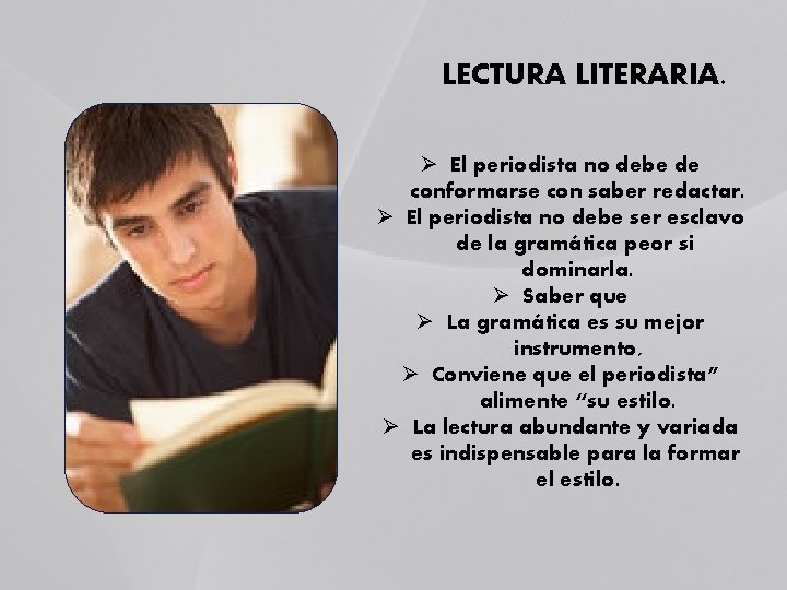 LECTURA LITERARIA. Ø El periodista no debe de conformarse con saber redactar. Ø El