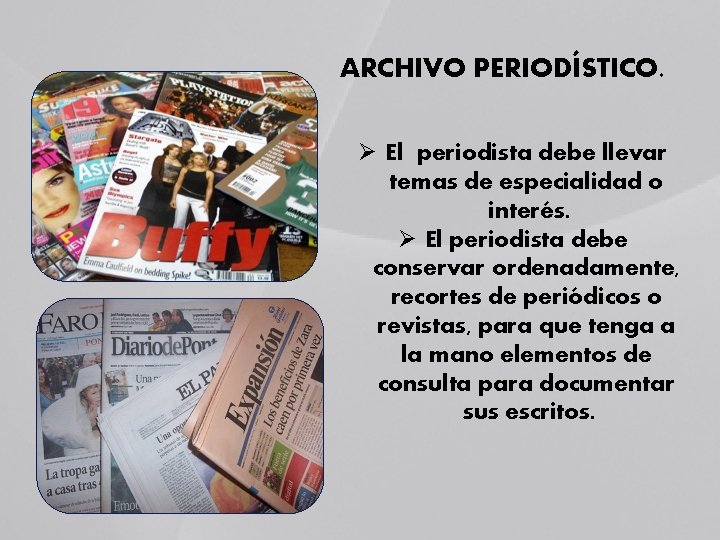 ARCHIVO PERIODÍSTICO. Ø El periodista debe llevar temas de especialidad o interés. Ø El