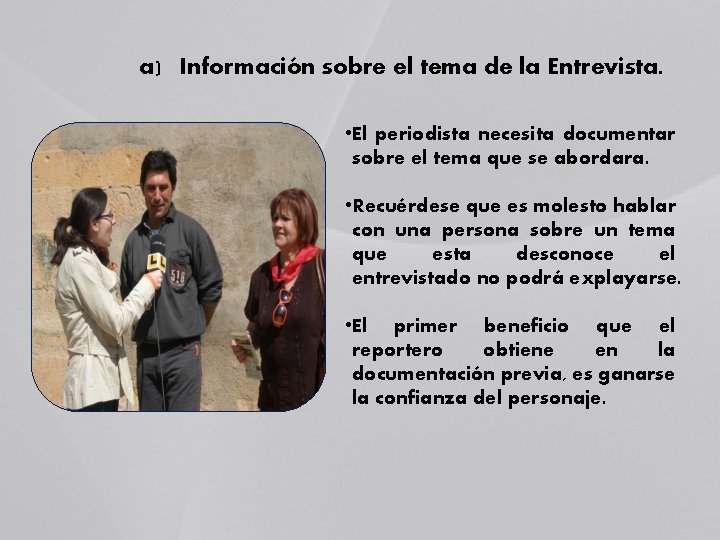 a) Información sobre el tema de la Entrevista. • El periodista necesita documentar sobre a) Información sobre el tema de la Entrevista. • El periodista necesita documentar sobre