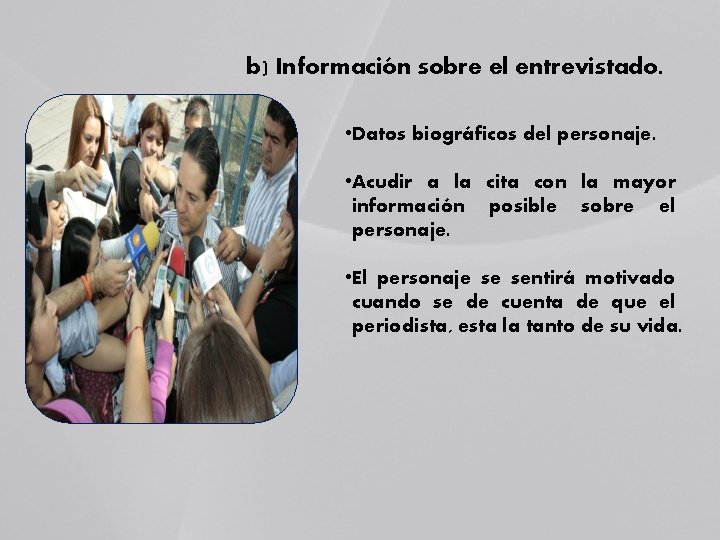 b) Información sobre el entrevistado. • Datos biográficos del personaje. • Acudir a la