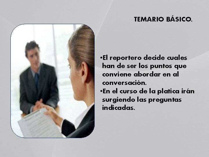 TEMARIO BÁSICO. • El reportero decide cuales han de ser los puntos que conviene