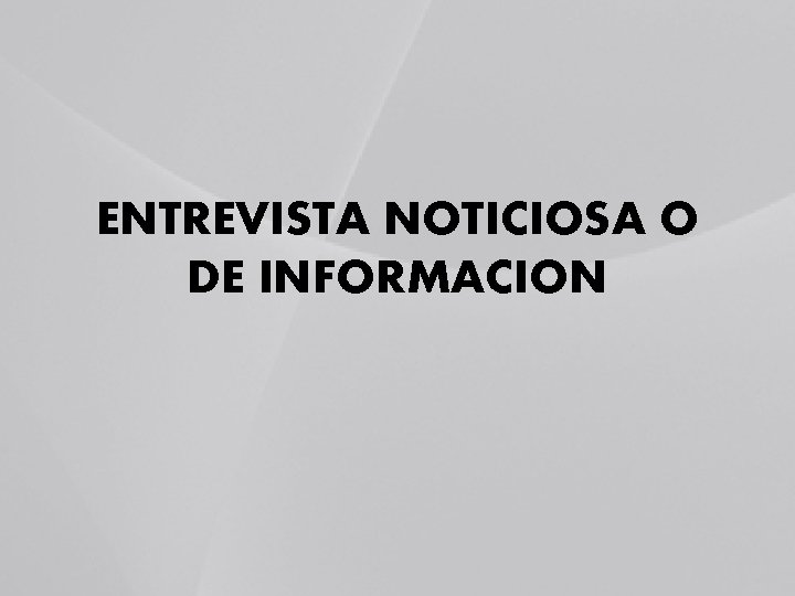 ENTREVISTA NOTICIOSA O DE INFORMACION 