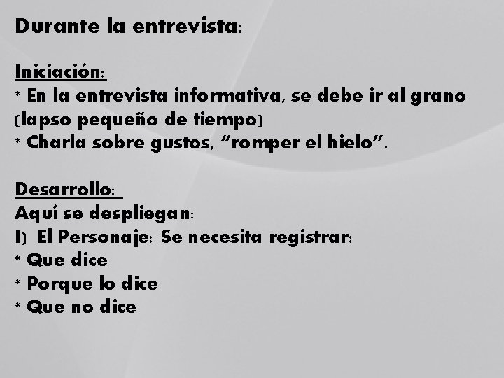 Durante la entrevista: Iniciación: * En la entrevista informativa, se debe ir al grano Durante la entrevista: Iniciación: * En la entrevista informativa, se debe ir al grano