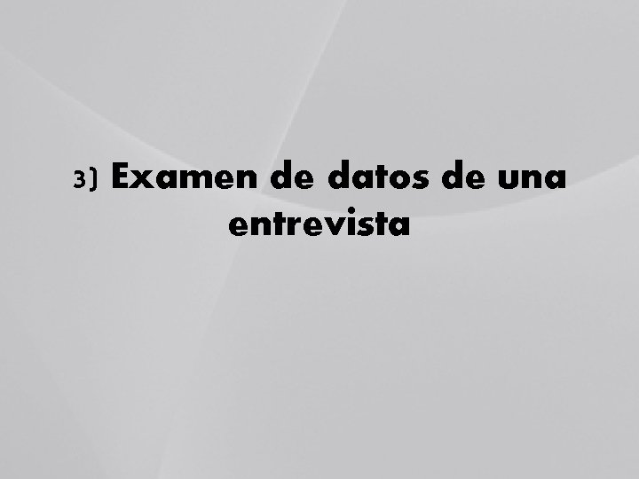 3) Examen de datos de una entrevista 