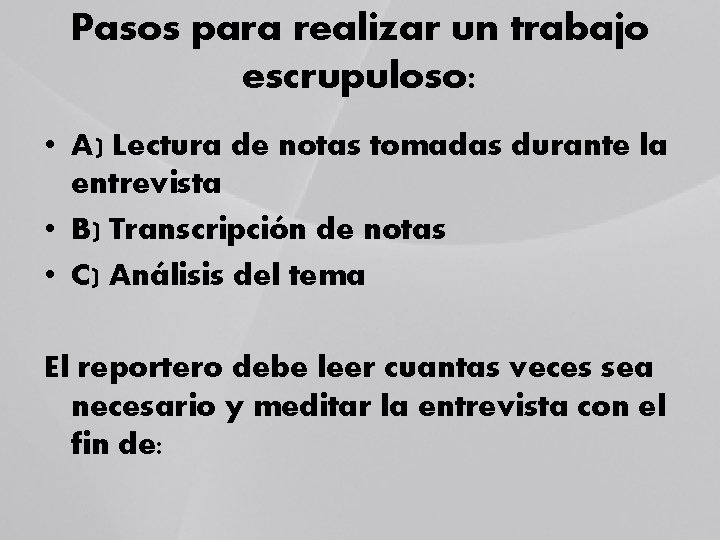 Pasos para realizar un trabajo escrupuloso: • A) Lectura de notas tomadas durante la