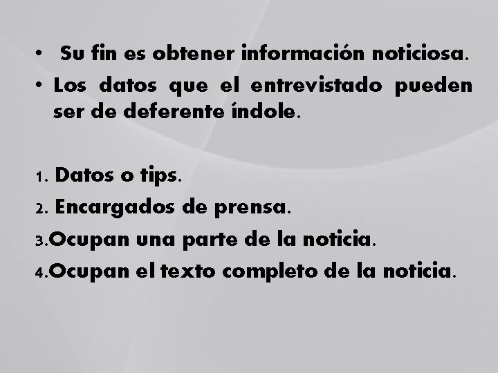  • Su fin es obtener información noticiosa. • Los datos que el entrevistado