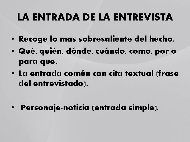 LA ENTRADA DE LA ENTREVISTA • Recoge lo mas sobresaliente del hecho. • Qué,