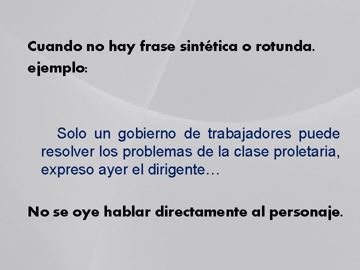 Cuando no hay frase sintética o rotunda. ejemplo: Solo un gobierno de trabajadores puede