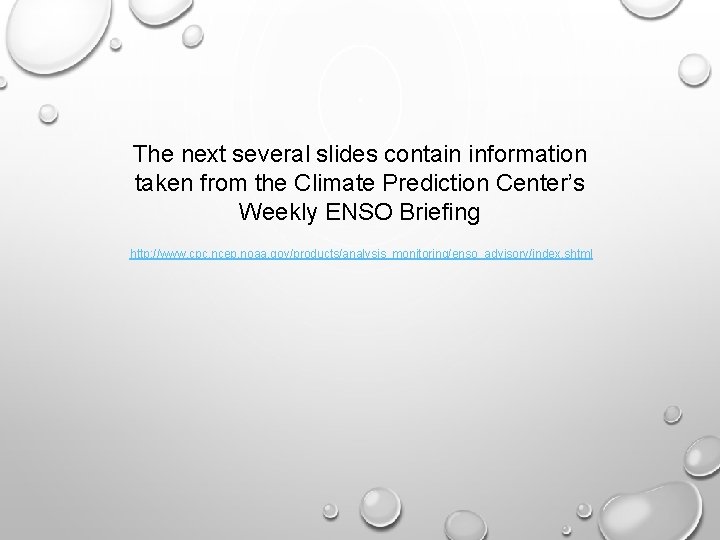 The next several slides contain information taken from the Climate Prediction Center’s Weekly ENSO The next several slides contain information taken from the Climate Prediction Center’s Weekly ENSO