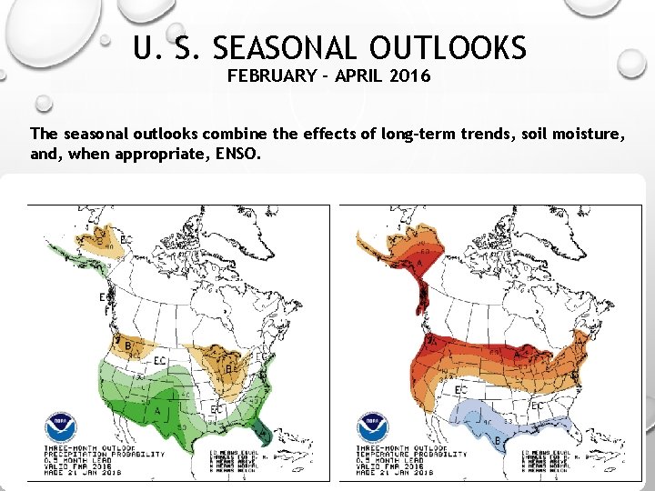 U. S. SEASONAL OUTLOOKS FEBRUARY – APRIL 2016 The seasonal outlooks combine the effects U. S. SEASONAL OUTLOOKS FEBRUARY – APRIL 2016 The seasonal outlooks combine the effects