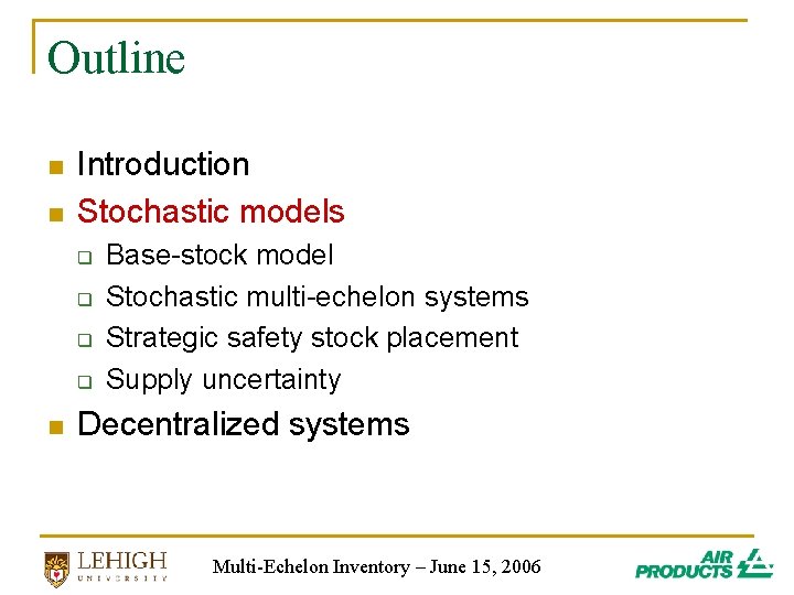 Outline n n Introduction Stochastic models q q n Base-stock model Stochastic multi-echelon systems Outline n n Introduction Stochastic models q q n Base-stock model Stochastic multi-echelon systems
