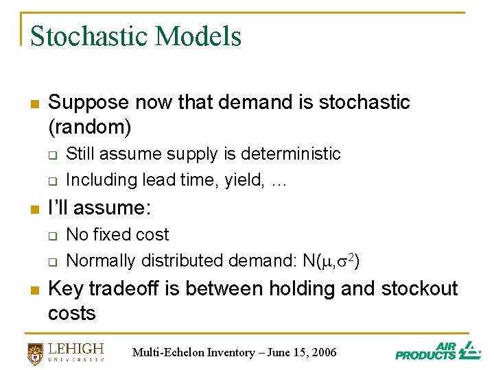 Stochastic Models n Suppose now that demand is stochastic (random) q q n I’ll Stochastic Models n Suppose now that demand is stochastic (random) q q n I’ll