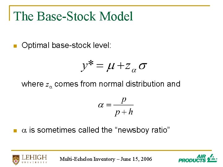 The Base-Stock Model n Optimal base-stock level: where z comes from normal distribution and The Base-Stock Model n Optimal base-stock level: where z comes from normal distribution and