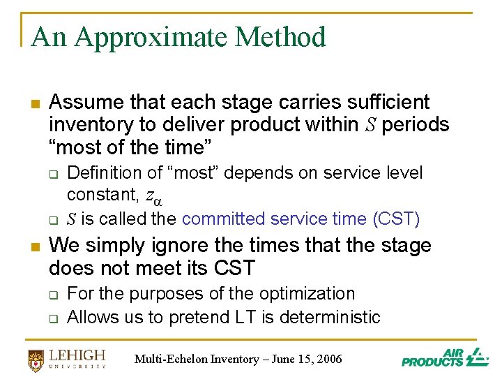 An Approximate Method n Assume that each stage carries sufficient inventory to deliver product An Approximate Method n Assume that each stage carries sufficient inventory to deliver product