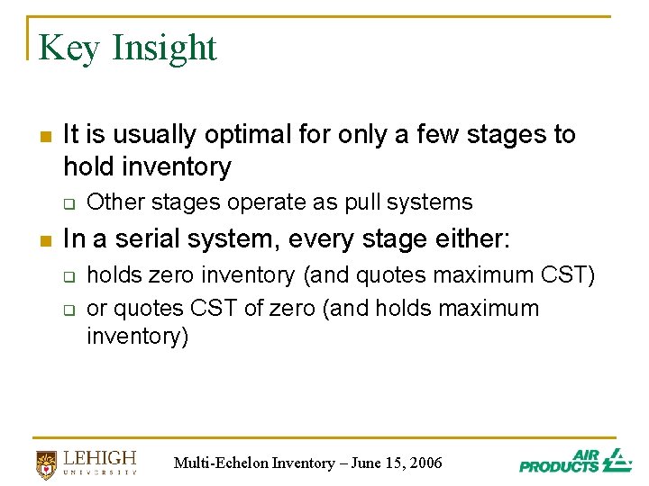 Key Insight n It is usually optimal for only a few stages to hold Key Insight n It is usually optimal for only a few stages to hold