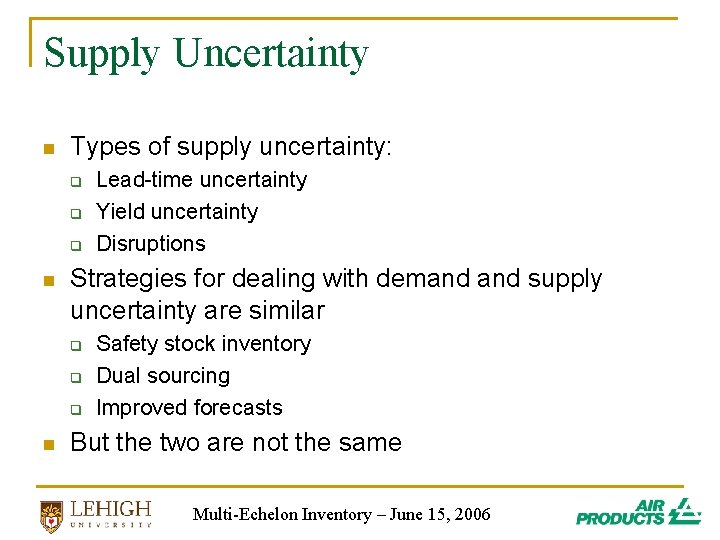 Supply Uncertainty n Types of supply uncertainty: q q q n Strategies for dealing Supply Uncertainty n Types of supply uncertainty: q q q n Strategies for dealing