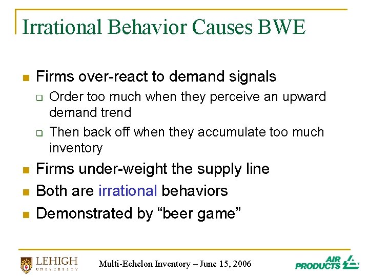 Irrational Behavior Causes BWE n Firms over-react to demand signals q q n n Irrational Behavior Causes BWE n Firms over-react to demand signals q q n n