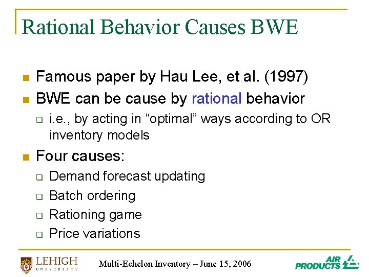 Rational Behavior Causes BWE n n Famous paper by Hau Lee, et al. (1997) Rational Behavior Causes BWE n n Famous paper by Hau Lee, et al. (1997)