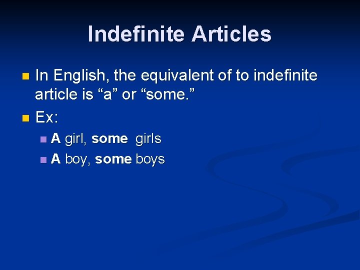 Indefinite Articles In English, the equivalent of to indefinite article is “a” or “some.