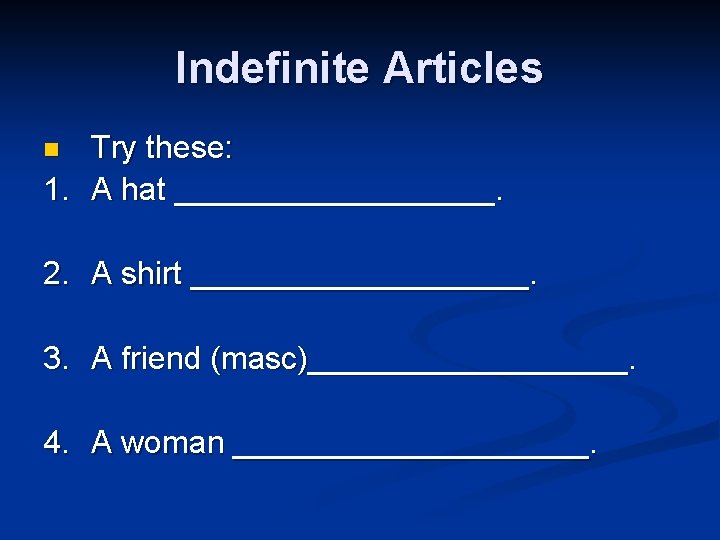 Indefinite Articles Try these: 1. A hat _________. n 2. A shirt __________. 3.