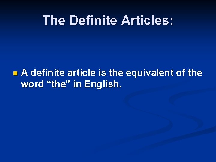 The Definite Articles: n A definite article is the equivalent of the word “the”