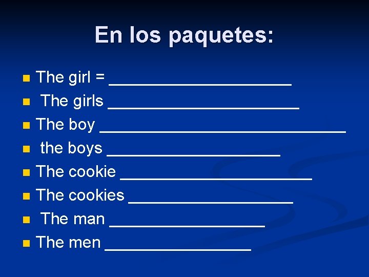 En los paquetes: n n n n The girl = __________ The girls ___________